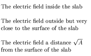 $\textstyle \parbox{2.5in}{\raggedright
~\\ The electric field inside the slab
 . . . 
 . . . \\ The electric field a distance $\sqrt{A}$\space 
 from the surface of the slab}$