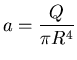 ${\displaystyle a = {Q \over \pi R^4} }$