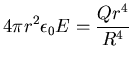${\displaystyle 4 \pi r^2 \epsilon_0 E = {Q r^4 \over R^4} }$