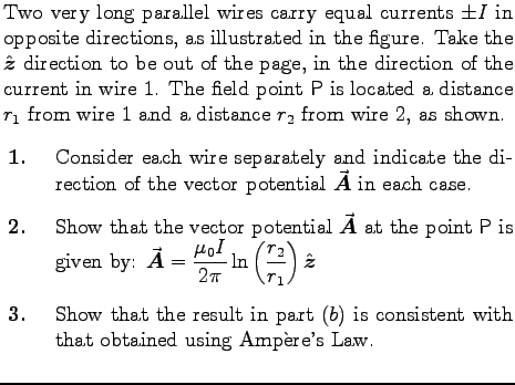 $\textstyle \parbox{4.0in}{
Two very long parallel wires carry equal currents $\ . . . 
 . . . ) is consistent with
that obtained using Amp{\\lq e}re's Law.
\end{enumerate}}$