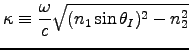 ${\displaystyle \kappa \equiv {\omega \over c}
\sqrt{(n_1 \sin \theta_I)^2 - n_2^2} }$