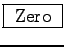 \fbox{ Zero }