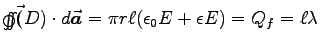 $\osurfint \Vec(D)\cdot d\Vec{a}
= \pi r \ell (\epsz E + \epsilon E) = Q_f = \ell \lambda$