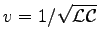 $v = 1/\sqrt{\cal LC}$