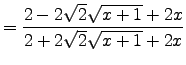 ${\displaystyle = {
2 - 2\sqrt{2}\sqrt{x + 1} + 2x \over
2 + 2\sqrt{2}\sqrt{x + 1} + 2x } }$