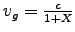 $v_g = {c \over 1 + X}$