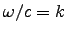 $\omega/c=k$