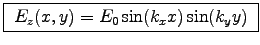 \fbox{ $E_z(x,y) = E_0 \sin (k_x x) \sin(k_y y)$\ }