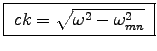 \fbox{ $c k = \sqrt{\omega^2 - \omega_{mn}^2}$\ }