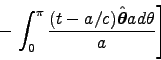 \begin{displaymath}
- \left. \int_0^\pi {(t-a/c) \Hat{\theta} a d\theta \over a} \right]
\end{displaymath}