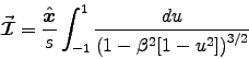 \begin{displaymath}
\Vec{\cal I} = {\Hat{x}\over s} \int_{-1}^1 {du
\over \left( 1 - \beta^2 [1-u^2] \right)^{3/2} }
\end{displaymath}