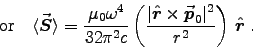 \begin{displaymath}
\hbox{\rm or} \quad
\langle \Vec{S} \rangle = {\muz \omeg . . . 
 . . . at{r} \times \Vec{p}_0\vert^2 \over r^2\right) \, \Hat{r} \; .
\end{displaymath}