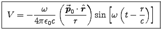 \fbox{ ${\displaystyle V = - {\omega \over 4\pi\epsz c}
\left(\Vec{p}_0\cdot\Hat{r}\over r\right)
\sin\left[\omega\left(t - {r \over c}\right)\right]
}$\ }
