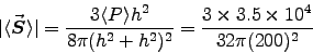 \begin{displaymath}
\vert\langle \Vec{S} \rangle\vert =
{3\langle P \rangle h . . . 
 . . . i (h^2+h^2)^2}
= {3\times3.5\times10^4 \over 32\pi (200)^2}
\end{displaymath}