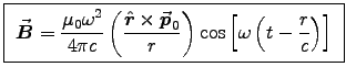 \fbox{ ${\displaystyle
\Vec{B} = {\muz \omega^2 \over 4\pi c}
\left(\Hat{r}  . . . 
 . . . {p}_0 \over r\right)
\cos\left[\omega\left(t - {r \over c}\right)\right]
}$\ }