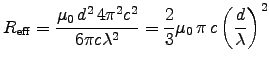 ${\displaystyle
R_{\rm eff} = {\muz\,d^2\,4\pi^2c^2\over 6 \pi c \lambda^2}
= {2\over3} \muz\,\pi\,c \left(d \over \lambda\right)^2
}$