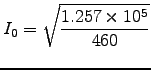 ${\displaystyle I_0 = \sqrt{1.257\times10^5
\over 460} }$