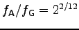 $f_{\sf A}/f_{\sf G} = 2^{2/12}$