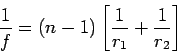 \begin{displaymath}
{1 \over f} = (n-1)\left[ {1 \over r_1} + {1 \over r_2} \right]
\end{displaymath}