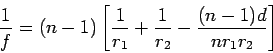\begin{displaymath}
{1 \over f} = (n-1)\left[ {1 \over r_1} + {1 \over r_2}
- {(n-1) d \over n r_1 r_2 } \right]
\end{displaymath}