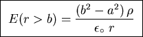 \fbox{ ${\displaystyle E(r>b) = {\left( b^2 - a^2 \right) \rho
\over \epsilon_\circ \; r} }$\space }