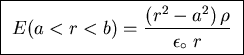 \fbox{ ${\displaystyle E(a<r<b) = {\left( r^2 - a^2 \right) \rho
\over \epsilon_\circ \; r} }$\space }