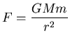 ${\displaystyle F = {GMm \over r^2} }$