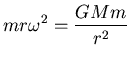 ${\displaystyle m r \omega^2 = {GMm \over r^2} }$