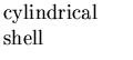 $\textstyle \parbox{1.0in}{cylindrical shell}$