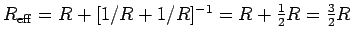 $R_{\rm eff} = R + [1/R + 1/R]^{-1} = R + {1\over2}R = {3\over2}R$