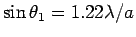 $\sin \theta_1 = 1.22 \lambda/a$