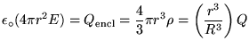 $\ds{ \epsz (4 \pi r^2 E) = Q_{\rm encl} %
= {4\over3} \pi r^3 \rho
= \left(r^3 \over R^3 \right) Q }$