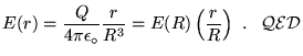 $\ds{ E(r) = {Q \over 4 \pi \epsz} {r \over R^3}
= E(R) \left( r \over R \right)~. \; \; \; {\cal{QED}} }$