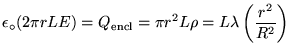 $\ds{ \epsz (2 \pi r L E) = Q_{\rm encl} %
= \pi r^2 L \rho = L \lambda \left( r^2 \over R^2 \right) }$