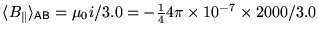 $\langle B_\parallel \rangle_{\sf AB} =
\mu_0 i / 3.0 = -{1\over4} 4\pi \times 10^{-7} \times 2000 / 3.0$