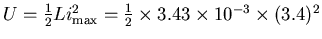 $U = {1\over2}Li_{\rm max}^2 = {1\over2} \times 3.43 \times 10^{-3}
\times (3.4)^2$