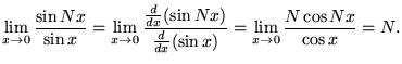 ${\displaystyle \lim_{x \to 0} {\sin Nx \over \sin x} =
\lim_{x \to 0} {{d \ov . . . 
 . . . over {d \over dx} (\sin x)} =
\lim_{x \to 0} {N \cos Nx \over \cos x} = N . }$