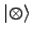 $ \vert \otimes \rangle$