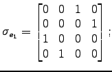 $\displaystyle \sigma_{e_1} = \left[\begin{matrix}
0 & 0 & 1 & 0 \cr
0 & 0 & 0 & 1 \cr
1 & 0 & 0 & 0 \cr
0 & 1 & 0 & 0
\end{matrix}\right];$