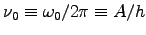 $ \nu_0 \equiv \omega_0/2\pi \equiv A/h$