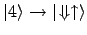 $ \vert 4\rangle \to \vert\!\Downarrow\uparrow\rangle$