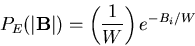 \begin{displaymath}P_E(\vert{\bf B}\vert)=\left( \frac 1W\right) e^{-B_i/W}
\end{displaymath}