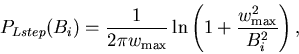 \begin{displaymath}P_{Lstep}(B_i)=\frac 1{2\pi w_{\max }}\ln \left( 1+\frac{w_{\max }^2}{B_i^2}%
\right) ,
\end{displaymath}