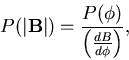 \begin{displaymath}P(\vert{\bf B}\vert)=\frac{P(\phi )}{\left( \frac{dB}{d\phi }\right) },
\end{displaymath}