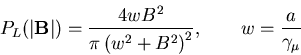 \begin{displaymath}P_{L}(\vert{\bf B}\vert)=\frac{4wB^{2}}{\pi \left( w^{2}+B^{2}\right) ^{2}},\textrm{%
\qquad }w=\frac{a}{\gamma _{\mu }}
\end{displaymath}