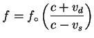 ${\displaystyle f = f_\circ \left( c + v_d \over c - v_s \right) }$
