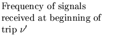 $\textstyle \parbox{2.0in}{\raggedright {Frequency of signals received
at beginning of trip $\nu'$ }}$