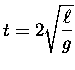${\displaystyle t = 2 \sqrt{\ell \over g} }$