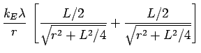 $\displaystyle {k_E \lambda \over r} \, \left[
{ L/2 \over \sqrt{r^2 + L^2/4} }
+ { L/2 \over \sqrt{r^2 + L^2/4} }
\right]
\cr$