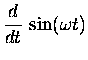 $\displaystyle {d \over dt} \, \sin(\omega t)$